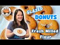 Donuts Made With Fresh Milled Flour - Yeast Glazed Doughnut!