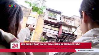 Chuyển động 24h ngày 10/3: Mua bán bất động sản sau khi cấp mã định danh có gì khác? | VTV24