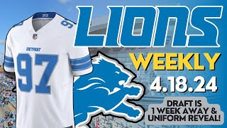 Detroit Lions Weekly 4.18.24: The Draft is 1 WEEK AWAY + New Uniform REVEAL!