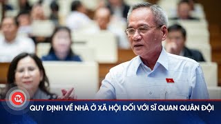 Quy định về nhà ở xã hội đối với sĩ quan quân đội | Truyền hình Quốc hội Việt Nam