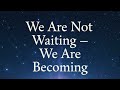 “We Are Not Waiting – We Are Becoming”A Sacred Hymn for the Return of Sovereign Light