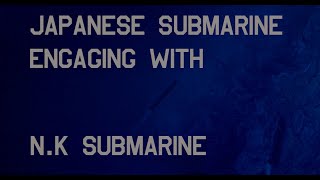 Japanese Submarine engaging with N.K submarine (Steel Rain 2 Scene)