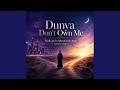 Dunya Don’t Own Me