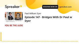 Episode 147 - Bridges With Dr Paul w Dyer
