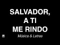 Salvador, A Ti Me Rindo - Himno con Letras 🎹