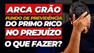 ARCA GRÃO: O Fundo de Previdência do Primo Rico está no prejuízo