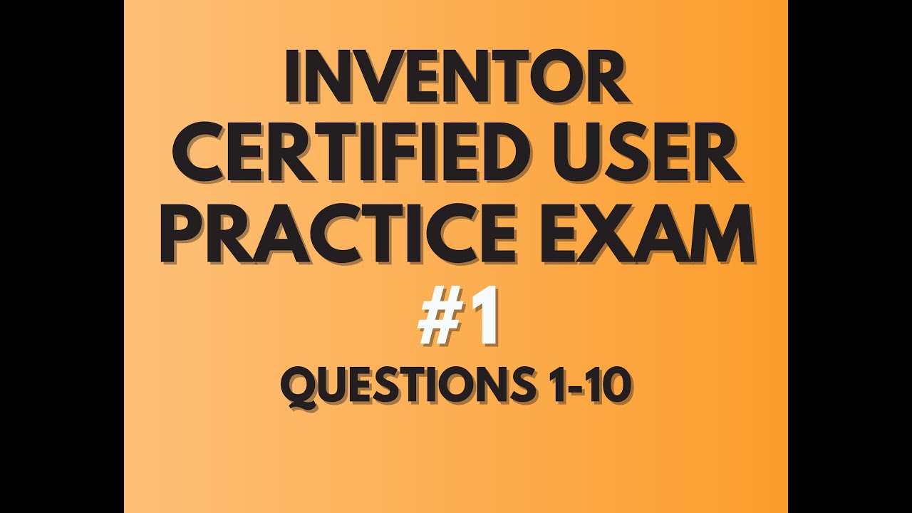 INVENTOR CERTIFIED USER GMETRIX PRACTICE EXAM 1 (QUESTIONS 1-10) - YouTube