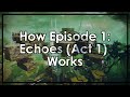 How Episode 1: Echoes (and Act 1) works (& some very quick thoughts).