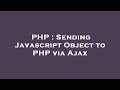 PHP : Sending Javascript Object to PHP via Ajax