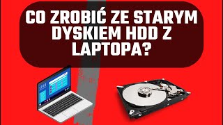 Jak wykorzystać stary dysk HDD z laptopa - KRÓTKI PORADNIK