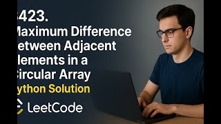 3423. Maximum Difference Between Adjacent Elements in a Circular Array | LeetCode Python Solution |