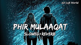 Phir Mulaaqat ❤️ | Slowed And Reverb | Jubin nautiyal | Hindi Lofi Song | #slowedreverb #sadlofi