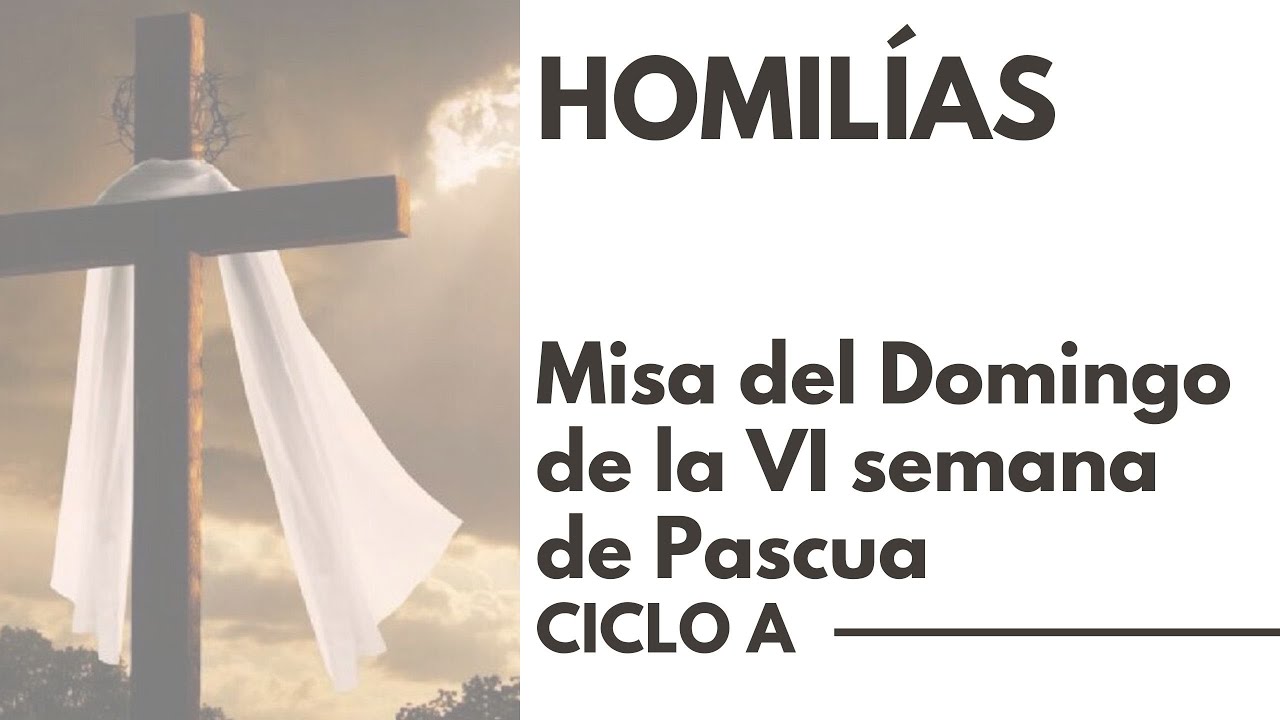 Homilia Domingo De La VI Semana De Pascua - YouTube