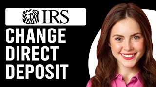 How To Change Direct Deposit With IRS Online (How Do I Update My Direct Deposit With IRS?)