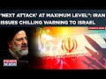 Iran's Chilling Warning To Israel Post Isfahan Attack | Warns Of Severe Response To Retaliation