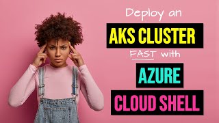 How to deploy an AKS cluster FAST with Azure Cloud Shell