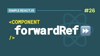 #26 React forwardRef, Simplified, with examples