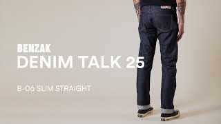 BENZAK DENIM TALK 25: B-06 SLIM STRAIGHT