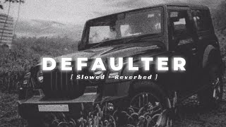 Defaulter Slowed + Reverbed || R Nait & Gurlez Akhtar || Addy Earth