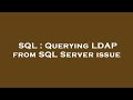 SQL : Querying LDAP from SQL Server issue