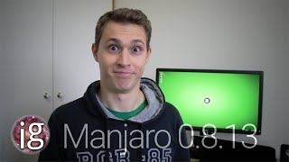 Manjaro 0.8.13 Review - Linux Distro Reviews