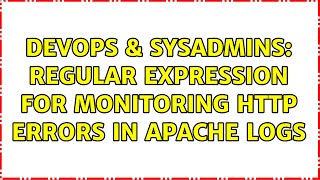 DevOps & SysAdmins: Regular expression for monitoring HTTP errors in apache logs (2 Solutions!!)