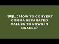 SQL : How to convert comma separated values to rows in oracle?