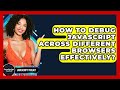 How To Debug JavaScript Across Different Browsers Effectively? - JavaScript Toolkit