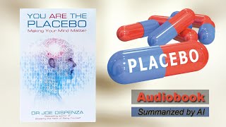 You Are the Placebo: Making Your Mind Matter  - Audiobook Summary - Written by Dr. Joe Dispenza