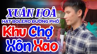 XUÂN HOÀ Hát Bolero Đường Phố Khiến Cả Khu Chợ Xôn Xao - LK Con Đường Mang Tên Em