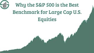 Why the S\u0026P 500 Is The Best Benchmark For U.S. Equities