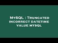 MySQL : Truncated incorrect datetime value mysql