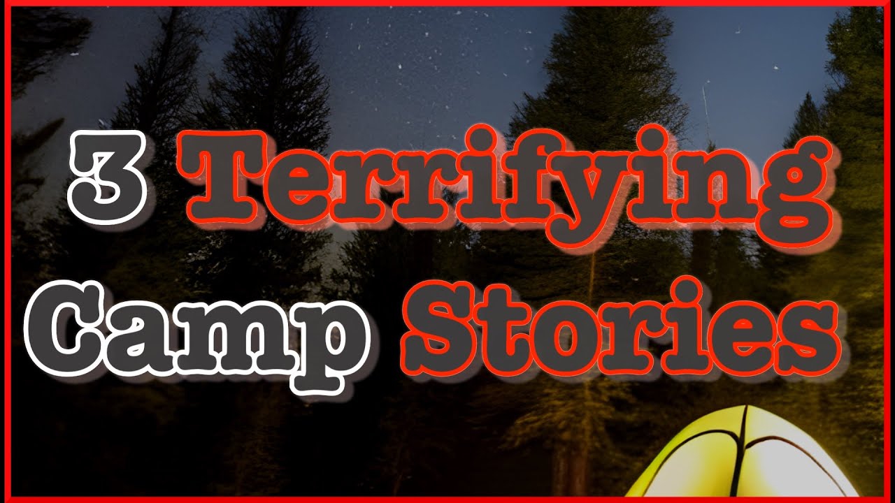 3 Terrifying Camp Stories Youtube