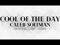 Caleb Soliman - Cool of the Day (Official Lyric Video)