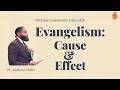 Pr. Anthony Fuller // Evangelism: Cause & Effect