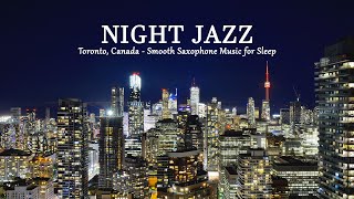 Toronto, Canada Night Jazz  - Smooth Saxophone Jazz Instrumental Music for Relax, Sleep, Work,...😴️🎧