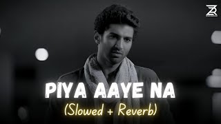 Piya Aaye Na (Slowed + Reverb) | Aashiqui 2 | Tulsi Kumar, KK | Zesan Rahaman