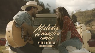 Armando Navárrez - Melodía de Nuestro Amor (Video Oficial)