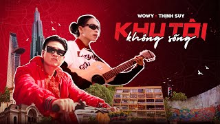 WOWY X THỊNH SUY | KHU TÔI KHÔNG SỐNG | OFFICIAL MV ✨