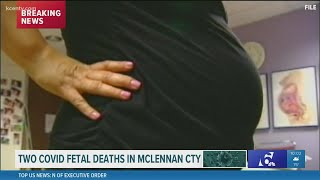 Two COVID-19 fetal deaths reported in McLennan County, officials say