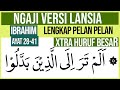 KHUSUS LANSIA BELAJAR NGAJI SURAH IBRAHIM AYAT 28-41 HURUF EXTRA BESAR DAN PELAN PELAN