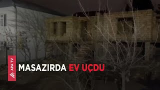 Masazırda evin uçması nəticəsində ölən və xəsarət alanlar var – APA TV