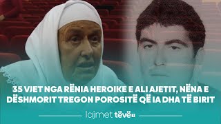 35 vjet nga rënia heroike e Ali Ajetit, nëna e dëshmorit tregon porositë që ia dha të birit