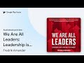 We Are All Leaders: Leadership is Not a… by Fredrik Arnander · Audiobook preview