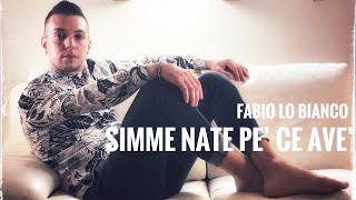 Fabio Lo Bianco - Simme nate pè ce avè (Ufficiale 2019)