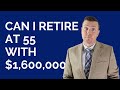 Can I Retire at 55 with $1.6 Million?