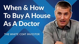 When & How To Buy A House As A Doctor