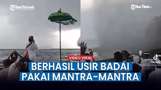 VIRAL, Detik detik Pawang di Bali Usir Badai Diiringi Mantra mantra