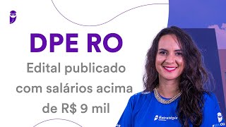 Concurso DPE RO: Edital publicado com salários acima de R$ 9 mil