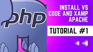Installing VS Code, XAMP Apache + Environment Setup | PHP Tutorial #1